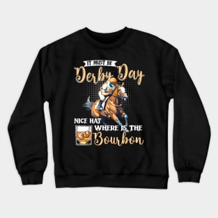 It Must Be Derby Day Nice Hat Where Is The Bourbon Derby Day Crewneck Sweatshirt